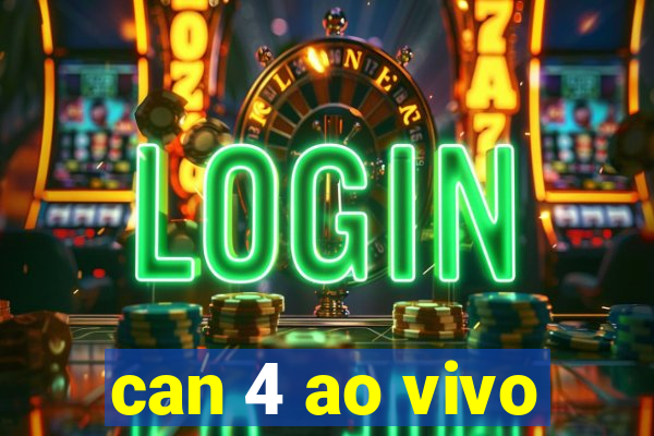 can 4 ao vivo